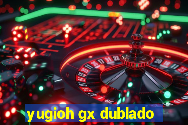 yugioh gx dublado